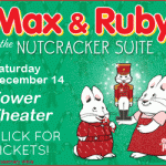 Tis the Season to GIVEaway: Family 4-Pack to Max & Ruby Live! in the Nutcracker Suite at Tower Theater